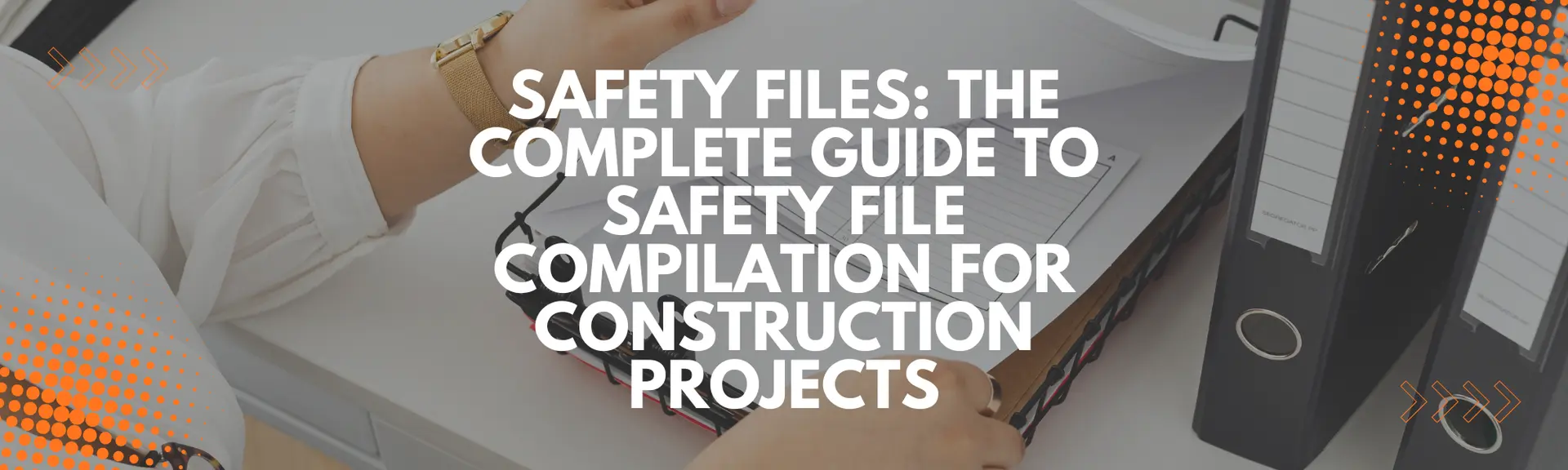 A Complete Guide to Safety File Compilation, Requirements, and Complia